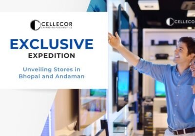 Cellecor Announces Opening of 2 “Exclusive Brand Store” at Bhopal and Andaman & Nicobar Islands
