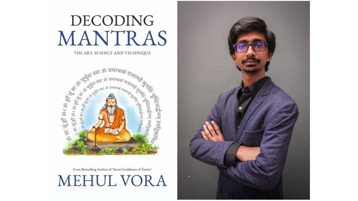 Have We Been Chanting Mantras Without Truly Understanding Them? Mehul Vora’s Decoding Mantras Re-examines Modern Spiritual Understanding