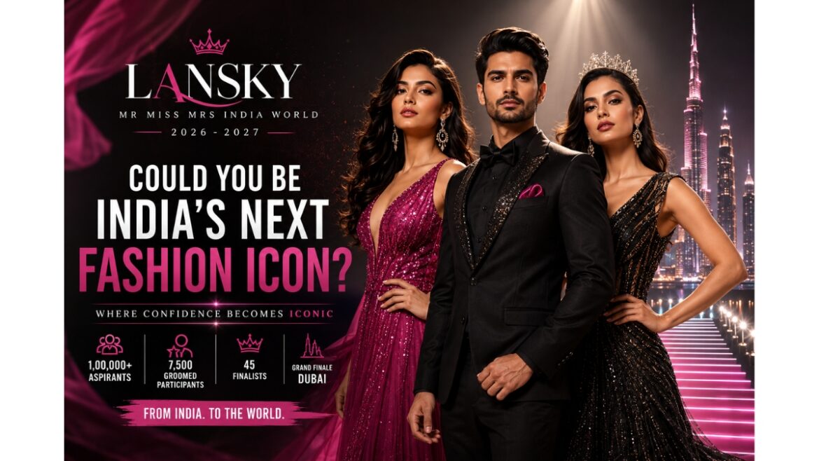 India’s Biggest Fashion Revolution: Lansky Mr Miss Mrs India World 2026–2027 Set to Crown Nation’s Next Global Icons as MD Yugank Sinhmar Unveils Historic Dubai Finale